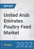 United Arab Emirates Poultry Feed Market: Prospects, Trends Analysis, Market Size and Forecasts up to 2028- Product Image