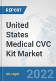 United States Medical CVC Kit Market: Prospects, Trends Analysis, Market Size and Forecasts up to 2028- Product Image