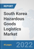 South Korea Hazardous Goods Logistics Market: Prospects, Trends Analysis, Market Size and Forecasts up to 2028- Product Image