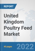 United Kingdom Poultry Feed Market: Prospects, Trends Analysis, Market Size and Forecasts up to 2028- Product Image