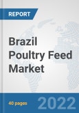 Brazil Poultry Feed Market: Prospects, Trends Analysis, Market Size and Forecasts up to 2028- Product Image