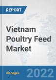 Vietnam Poultry Feed Market: Prospects, Trends Analysis, Market Size and Forecasts up to 2028- Product Image