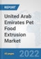United Arab Emirates Pet Food Extrusion Market: Prospects, Trends Analysis, Market Size and Forecasts up to 2028 - Product Thumbnail Image