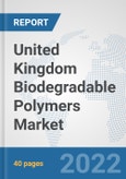 United Kingdom Biodegradable Polymers Market: Prospects, Trends Analysis, Market Size and Forecasts up to 2028- Product Image