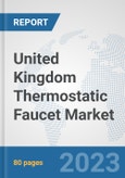 United Kingdom Thermostatic Faucet Market: Prospects, Trends Analysis, Market Size and Forecasts up to 2028- Product Image