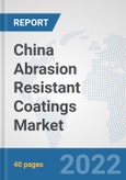 China Abrasion Resistant Coatings Market: Prospects, Trends Analysis, Market Size and Forecasts up to 2028- Product Image