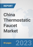 China Thermostatic Faucet Market: Prospects, Trends Analysis, Market Size and Forecasts up to 2028- Product Image
