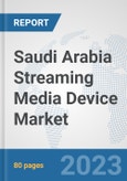 Saudi Arabia Streaming Media Device Market: Prospects, Trends Analysis, Market Size and Forecasts up to 2030- Product Image