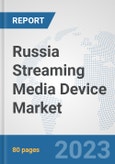 Russia Streaming Media Device Market: Prospects, Trends Analysis, Market Size and Forecasts up to 2030- Product Image