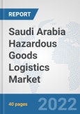 Saudi Arabia Hazardous Goods Logistics Market: Prospects, Trends Analysis, Market Size and Forecasts up to 2028- Product Image