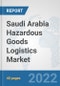 Saudi Arabia Hazardous Goods Logistics Market: Prospects, Trends Analysis, Market Size and Forecasts up to 2028 - Product Image