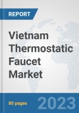 Vietnam Thermostatic Faucet Market: Prospects, Trends Analysis, Market Size and Forecasts up to 2030- Product Image