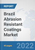 Brazil Abrasion Resistant Coatings Market: Prospects, Trends Analysis, Market Size and Forecasts up to 2028- Product Image
