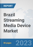 Brazil Streaming Media Device Market: Prospects, Trends Analysis, Market Size and Forecasts up to 2030- Product Image
