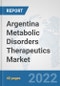 Argentina Metabolic Disorders Therapeutics Market: Prospects, Trends Analysis, Market Size and Forecasts up to 2028 - Product Image