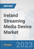 Ireland Streaming Media Device Market: Prospects, Trends Analysis, Market Size and Forecasts up to 2030- Product Image