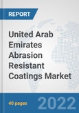 United Arab Emirates Abrasion Resistant Coatings Market: Prospects, Trends Analysis, Market Size and Forecasts up to 2028- Product Image