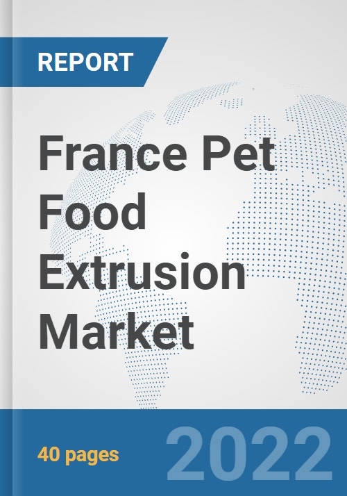 France Pet Food Extrusion Market Prospects, Trends Analysis, Market