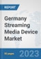 Germany Streaming Media Device Market: Prospects, Trends Analysis, Market Size and Forecasts up to 2030 - Product Image