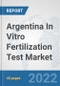 Argentina In Vitro Fertilization Test Market: Prospects, Trends Analysis, Market Size and Forecasts up to 2028 - Product Thumbnail Image