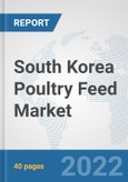 South Korea Poultry Feed Market: Prospects, Trends Analysis, Market Size and Forecasts up to 2028- Product Image