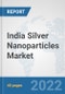 India Silver Nanoparticles Market: Prospects, Trends Analysis, Market Size and Forecasts up to 2028 - Product Thumbnail Image