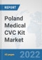 Poland Medical CVC Kit Market: Prospects, Trends Analysis, Market Size and Forecasts up to 2028 - Product Thumbnail Image