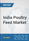 India Poultry Feed Market: Prospects, Trends Analysis, Market Size and Forecasts up to 2028- Product Image