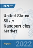 United States Silver Nanoparticles Market: Prospects, Trends Analysis, Market Size and Forecasts up to 2028- Product Image