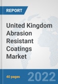 United Kingdom Abrasion Resistant Coatings Market: Prospects, Trends Analysis, Market Size and Forecasts up to 2028- Product Image