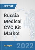 Russia Medical CVC Kit Market: Prospects, Trends Analysis, Market Size and Forecasts up to 2028- Product Image