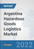 Argentina Hazardous Goods Logistics Market: Prospects, Trends Analysis, Market Size and Forecasts up to 2028- Product Image