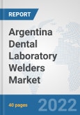 Argentina Dental Laboratory Welders Market: Prospects, Trends Analysis, Market Size and Forecasts up to 2028- Product Image