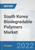 South Korea Biodegradable Polymers Market: Prospects, Trends Analysis, Market Size and Forecasts up to 2028- Product Image