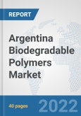 Argentina Biodegradable Polymers Market: Prospects, Trends Analysis, Market Size and Forecasts up to 2028- Product Image