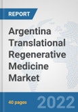 Argentina Translational Regenerative Medicine Market: Prospects, Trends Analysis, Market Size and Forecasts up to 2028- Product Image
