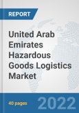 United Arab Emirates Hazardous Goods Logistics Market: Prospects, Trends Analysis, Market Size and Forecasts up to 2028- Product Image