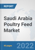 Saudi Arabia Poultry Feed Market: Prospects, Trends Analysis, Market Size and Forecasts up to 2028- Product Image