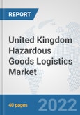United Kingdom Hazardous Goods Logistics Market: Prospects, Trends Analysis, Market Size and Forecasts up to 2028- Product Image
