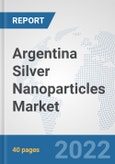 Argentina Silver Nanoparticles Market: Prospects, Trends Analysis, Market Size and Forecasts up to 2028- Product Image