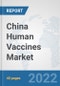 China Human Vaccines Market: Prospects, Trends Analysis, Market Size and Forecasts up to 2028 - Product Thumbnail Image