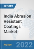 India Abrasion Resistant Coatings Market: Prospects, Trends Analysis, Market Size and Forecasts up to 2028- Product Image