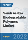 Saudi Arabia Biodegradable Polymers Market: Prospects, Trends Analysis, Market Size and Forecasts up to 2028- Product Image