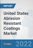 United States Abrasion Resistant Coatings Market: Prospects, Trends Analysis, Market Size and Forecasts up to 2028- Product Image