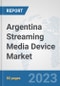 Argentina Streaming Media Device Market: Prospects, Trends Analysis, Market Size and Forecasts up to 2030 - Product Thumbnail Image