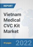 Vietnam Medical CVC Kit Market: Prospects, Trends Analysis, Market Size and Forecasts up to 2028- Product Image