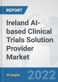 Ireland AI-based Clinical Trials Solution Provider Market: Prospects, Trends Analysis, Market Size and Forecasts up to 2028- Product Image