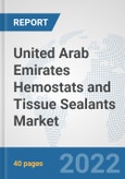 United Arab Emirates Hemostats and Tissue Sealants Market: Prospects, Trends Analysis, Market Size and Forecasts up to 2028- Product Image