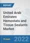 United Arab Emirates Hemostats and Tissue Sealants Market: Prospects, Trends Analysis, Market Size and Forecasts up to 2028 - Product Image