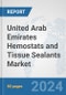 United Arab Emirates Hemostats and Tissue Sealants Market: Prospects, Trends Analysis, Market Size and Forecasts up to 2028 - Product Thumbnail Image